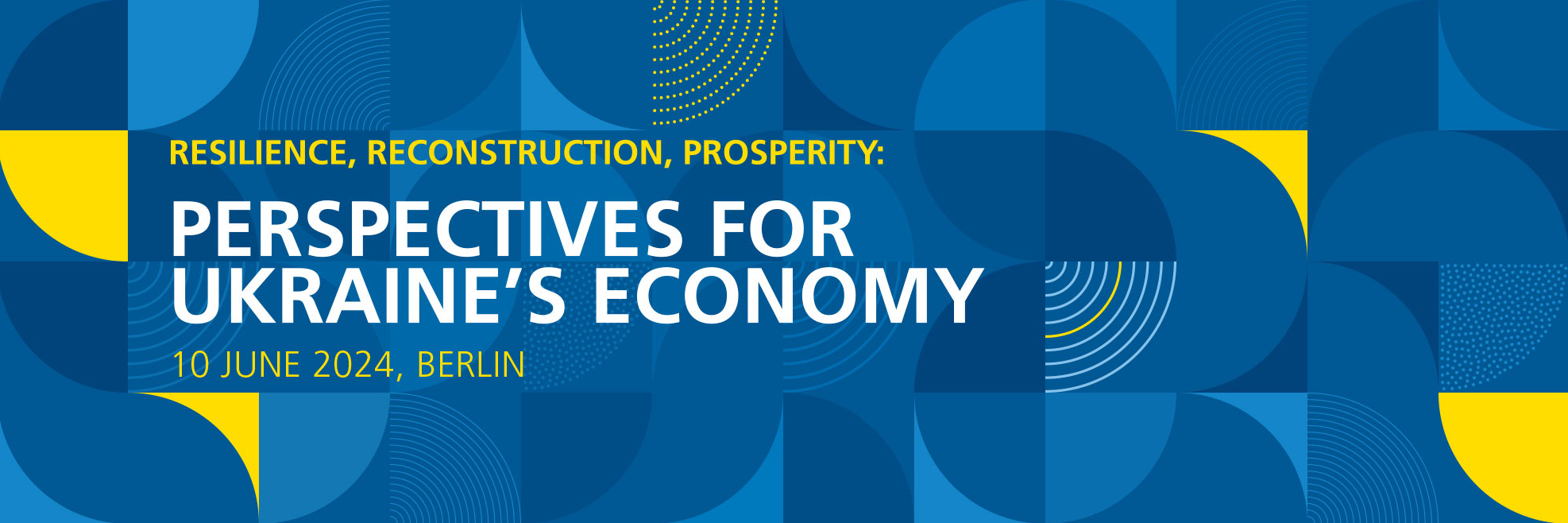 Banner for the Ukraine Recovery Conference on 10th June 2024 in Berlin with the title "Resilience, Reconstruction, Prosperity - Perspectives for Ukraines Economy"