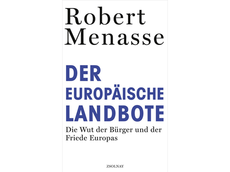 Robert Menasse - Der europäische Landbote. Die Wut der Bürger und der Friede Europas