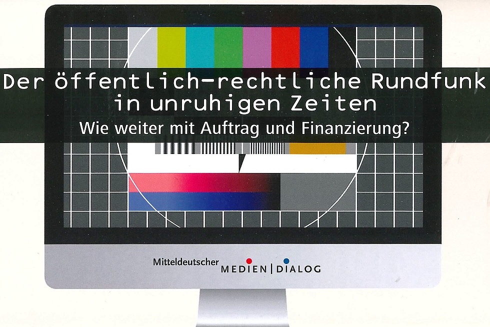 Mitteldeutscher MedienDialog: Der öffentlich-rechtliche Rundfunk in unruhigen Zeiten