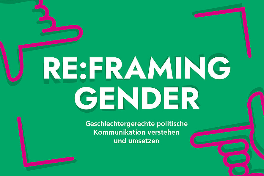 Auf grünem Hintergrund bilden zwei lila Hände und 2 lila Ecken ein Rechteck. Darin steht "Re:Framing Gender - Geschlechtergerechte politische Kommunikation verstehen und umsetzen"."