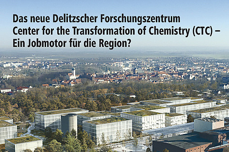 Das neue Delitzscher Forschungszentrum Center for the Transformation of Chemistry (CTC)
