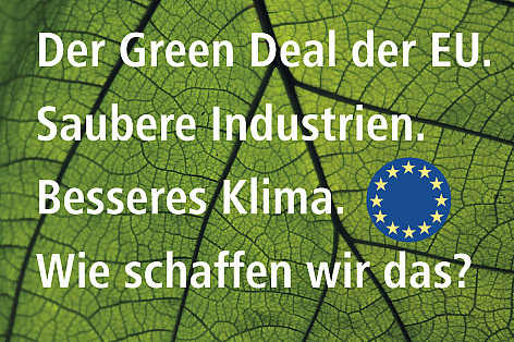 Der Green Deal der EU. Saubere Industrien. Besseres Klima. Wie schaffen wir das?