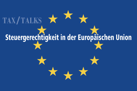 Tax Talks: Steuergerechtigkeit in der Europäischen Union