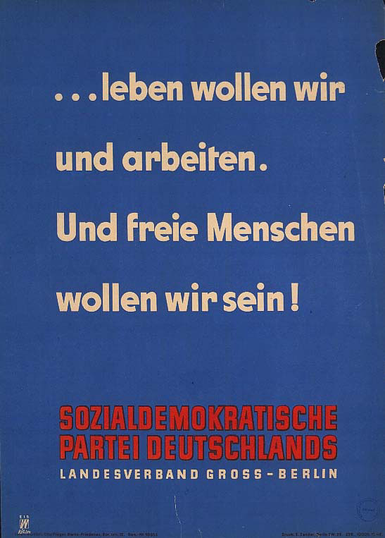 Plakat mit der Aufschrift: ... leben wollen wir und arbeiten. Und freie Menschen wollen wir sein! Sozialdemokratische Partei Deutschlands Landesverband Gross-Berlin 