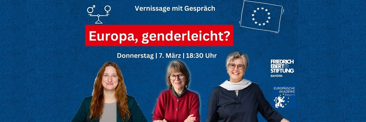 Poträts Maria Noichl, Christa Weigl Schneider, Kathrin Birner. Text: Vernissage mit Gespräch, Europa genderleicht? Donnerstag 7. März 2024, 18.30 Uhr