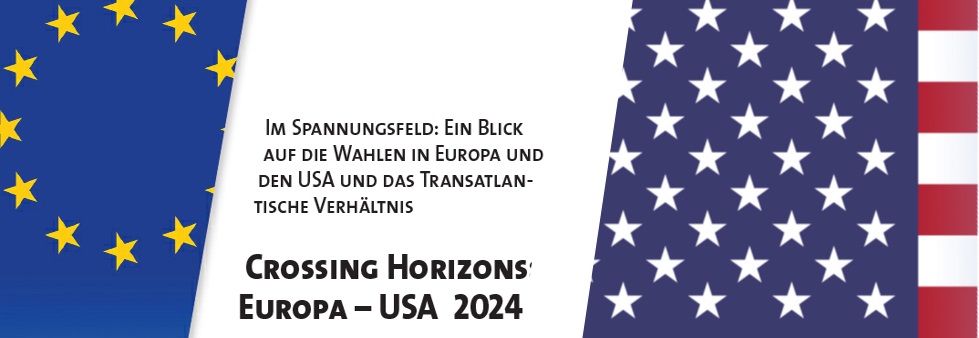 crossing horizons - Im Spannungsfeld: Ein Blick auf die Wahlen in Europa und den USA und das transatlantische Verhältnis