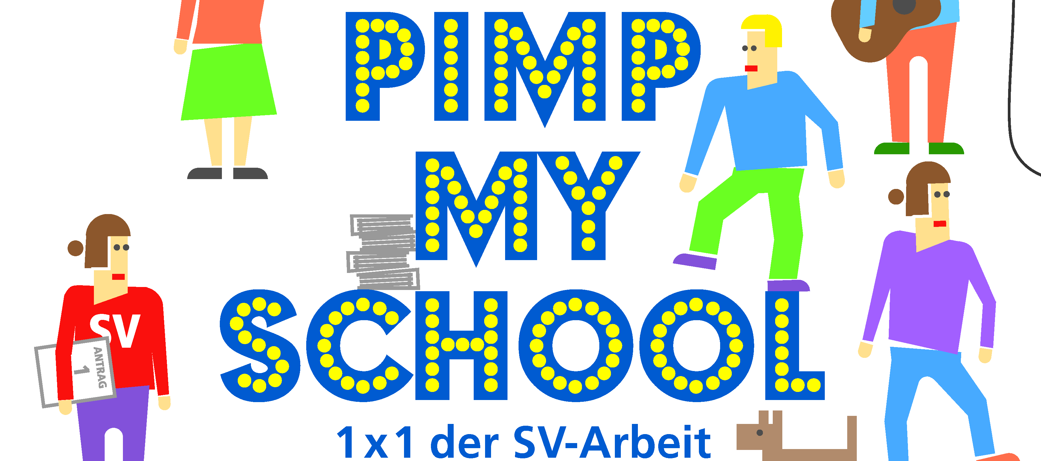 Die Grafik zeigt komikhaft einige Personen, von denen eine Gitarre spielt und eine einen Antrag unterm Arm hat. In blauer Schrift mit gelben Punkten steht dort "Pimp my School - 1x1 der SV Arbeit"."