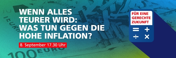 Grafik mit grün-blauem Hintergrund auf dem geschredderte 100-Euro-Scheine zu sehen sind. Auf der Grafik der Text: Wenn alles teurer wird: Was tun gegen die Inflation? 8. September 17.30 Uhr. Im rechten Bildteil befindet sich ein kleiner Taschenrechner, in dessen Display der Text steht: Für eine gerechte Zukunft. 