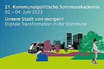 21. Kommunalpolitische Sommerakademie. 02. bis 04. Juni 2023. Unsere Stadt von morgen! Digitale Transformation in der Kommune