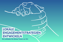 Cover der Broschüre Lokale Engagementstrategien entwickeln. Ein Leitfaden für Akteur*innen vor Ort