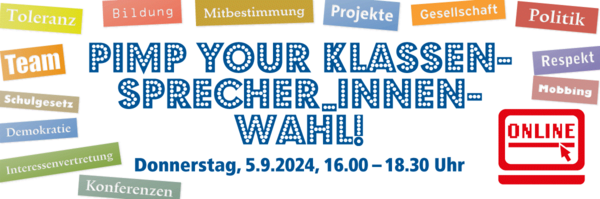 In Leuchtbuchstaben in blau und weiß steht mittig der Text "pimp yout Klassensprecher:innenwahl". Um diesen Titel stehen Schlagworte wie Bildung, Mitbestimmung, Projekte, Gesellschaft, Politik, Respekt, Mobbing, Konferenzen, Toleranz, Team, Schulgesetz, Demokratie und Interessenvertretung.  