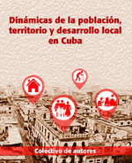 Dinámicas de la población, territorio y desarrollo local en Cuba